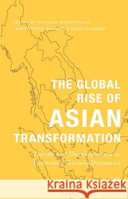 The Global Rise of Asian Transformation: Trends and Developments in Economic Growth Dynamics Hoontrakul, P. 9781349489558 Palgrave MacMillan