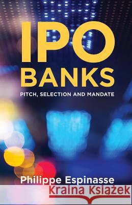 IPO Banks: Pitch, Selection and Mandate Espinasse, Philippe 9781349489756 Palgrave Macmillan