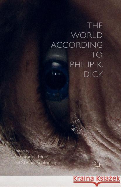 The World According to Philip K. Dick Alexander Dunst Stefan Schlensag  9781349490325 Palgrave Macmillan