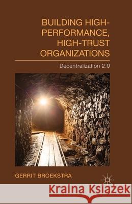 Building High-Performance, High-Trust Organizations: Decentralization 2.0 Broekstra, Gerrit 9781349490363 Palgrave Macmillan