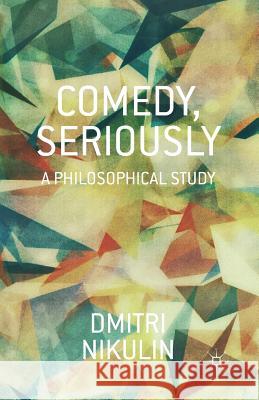 Comedy, Seriously: A Philosophical Study Nikulin, D. 9781349490516