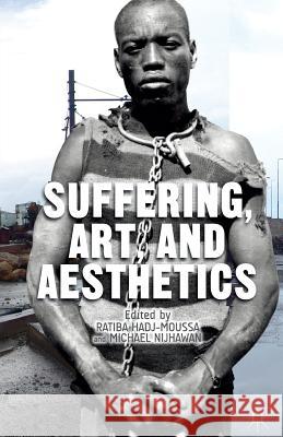 Suffering, Art, and Aesthetics Ratiba Hadj-Moussa Michael Nijhawan R. Hadj-Moussa 9781349490691 Palgrave MacMillan