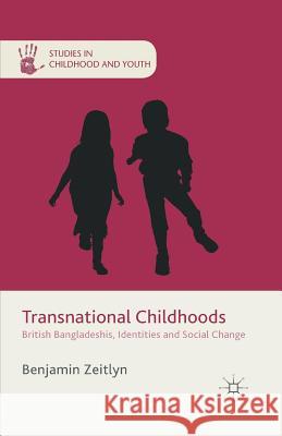 Transnational Childhoods: British Bangladeshis, Identities and Social Change Zeitlyn, B. 9781349490813 Palgrave Macmillan