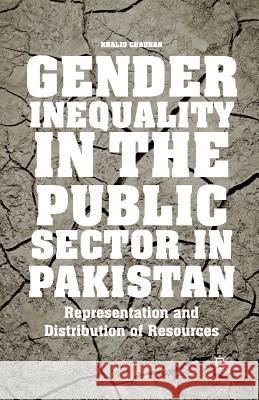 Gender Inequality in the Public Sector in Pakistan: Representation and Distribution of Resources Chauhan, K. 9781349490837 Palgrave MacMillan