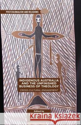 Indigenous Australia and the Unfinished Business of Theology: Cross-Cultural Engagement Jione Havea J. Havea 9781349490899 Palgrave MacMillan