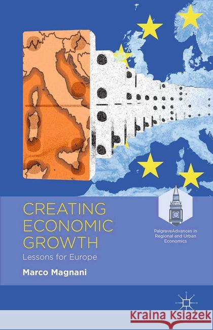 Creating Economic Growth: Lessons for Europe Magnani, M. 9781349490998