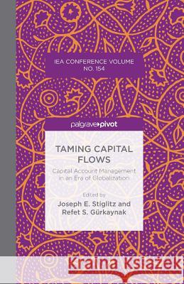Taming Capital Flows: Capital Account Management in an Era of Globalization Stiglitz, J. 9781349491216