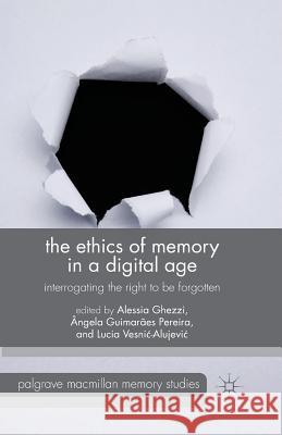 The Ethics of Memory in a Digital Age: Interrogating the Right to Be Forgotten Ghezzi, A. 9781349491452 Palgrave Macmillan