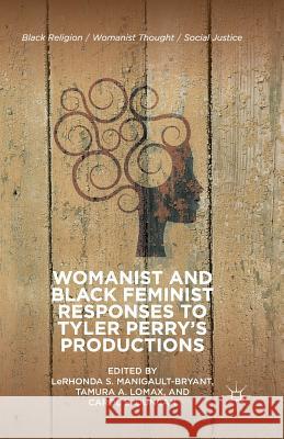 Womanist and Black Feminist Responses to Tyler Perry's Productions LeRhonda S. Manigault-Bryant Tamura A. Lomax Carol B. Duncan 9781349491872