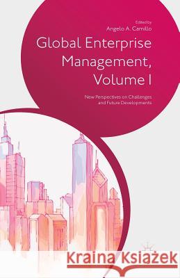 Global Enterprise Management, Volume I: New Perspectives on Challenges and Future Developments Angelo A. Camillo A. Camillo 9781349491896 Palgrave MacMillan