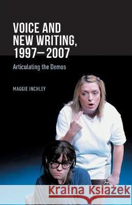 Voice and New Writing, 1997-2007: Articulating the Demos Inchley, M. 9781349492411 Palgrave Macmillan