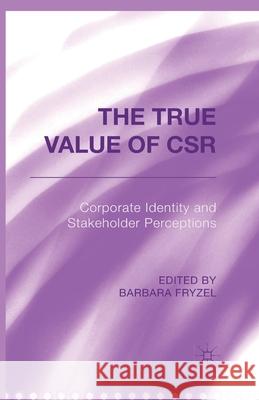 The True Value of Csr: Corporate Identity and Stakeholder Perceptions Fryzel, B. 9781349492619 Palgrave Macmillan