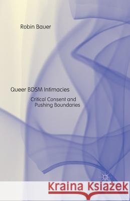 Queer Bdsm Intimacies: Critical Consent and Pushing Boundaries Bauer, R. 9781349493142 Palgrave Macmillan