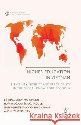 Higher Education in Vietnam: Flexibility, Mobility and Practicality in the Global Knowledge Economy Tran, L. 9781349493463 Palgrave Macmillan