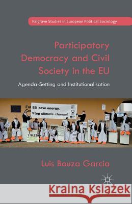 Participatory Democracy and Civil Society in the Eu: Agenda-Setting and Institutionalisation Bouza Garcia, Luis 9781349493647 Palgrave Macmillan