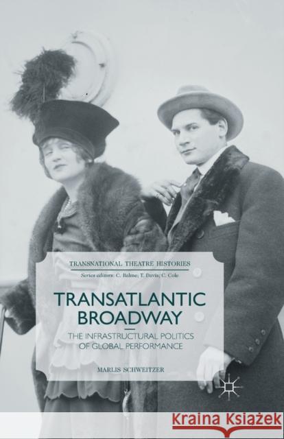 Transatlantic Broadway: The Infrastructural Politics of Global Performance Schweitzer, M. 9781349493807