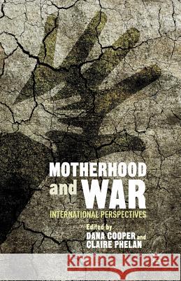 Motherhood and War: International Perspectives Cooper, D. 9781349493883 Palgrave MacMillan