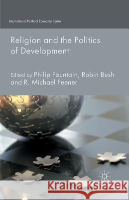 Religion and the Politics of Development P. Fountain R. Bush M. Feener 9781349494019 Palgrave Macmillan