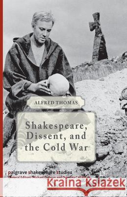 Shakespeare, Dissent, and the Cold War Thomas, Alfred 9781349494156