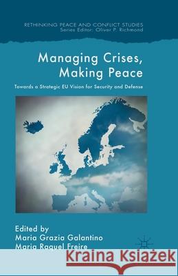 Managing Crises, Making Peace: Towards a Strategic EU Vision for Security and Defense Galantino, M. 9781349495009 Palgrave Macmillan