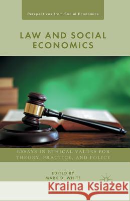 Law and Social Economics: Essays in Ethical Values for Theory, Practice, and Policy White, M. 9781349495627 Palgrave MacMillan