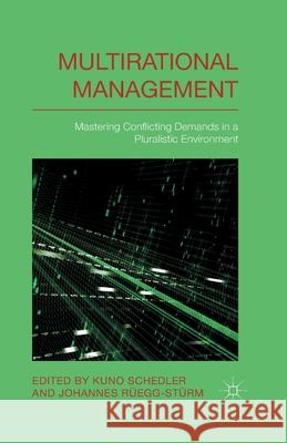 Multi-Rational Management: Mastering Conflicting Demands in a Pluralistic Environment Schedler, K. 9781349495665 Palgrave Macmillan