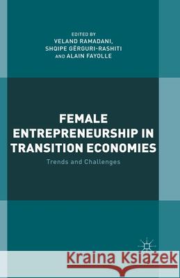 Female Entrepreneurship in Transition Economies: Trends and Challenges Ramadani, V. 9781349495689 Palgrave Macmillan