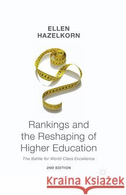 Rankings and the Reshaping of Higher Education: The Battle for World-Class Excellence Ellen Hazelkorn   9781349496051