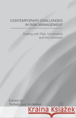Contemporary Challenges in Risk Management: Dealing with Risk, Uncertainty and the Unknown Andersen, T. 9781349496259 Palgrave Macmillan