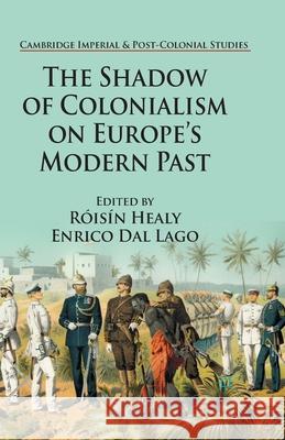 The Shadow of Colonialism on Europe's Modern Past R. Healy E. Dal Lago Enrico Dal Lago 9781349497072 Palgrave Macmillan