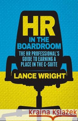 HR in the Boardroom: The HR Professional's Guide to Earning a Place in the C-Suite Wright, W. 9781349497133 Palgrave Macmillan
