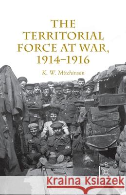 The Territorial Force at War, 1914-16 W. Mitchinson   9781349497294 