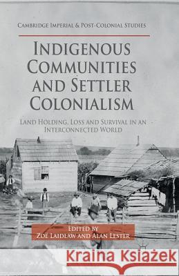 Indigenous Communities and Settler Colonialism: Land Holding, Loss and Survival in an Interconnected World Laidlaw, Z. 9781349497355 Palgrave Macmillan