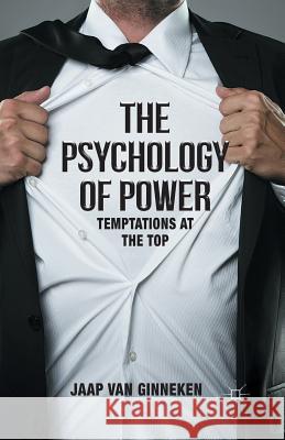 The Psychology of Power: Temptation at the Top Van Ginneken, Jaap 9781349497836 Palgrave Macmillan