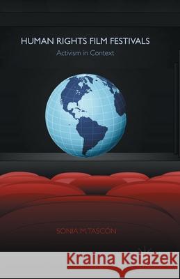 Human Rights Film Festivals: Activism in Context Tascón, Sonia M. 9781349497898 Palgrave Macmillan