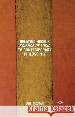 Relating Hegel's Science of Logic to Contemporary Philosophy: Themes and Resonances Guzman, L. 9781349497959 Palgrave Macmillan