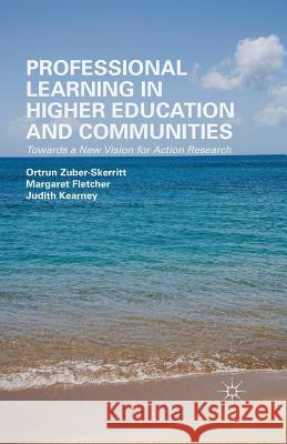 Professional Learning in Higher Education and Communities: Towards a New Vision for Action Research Zuber-Skerritt, O. 9781349498093