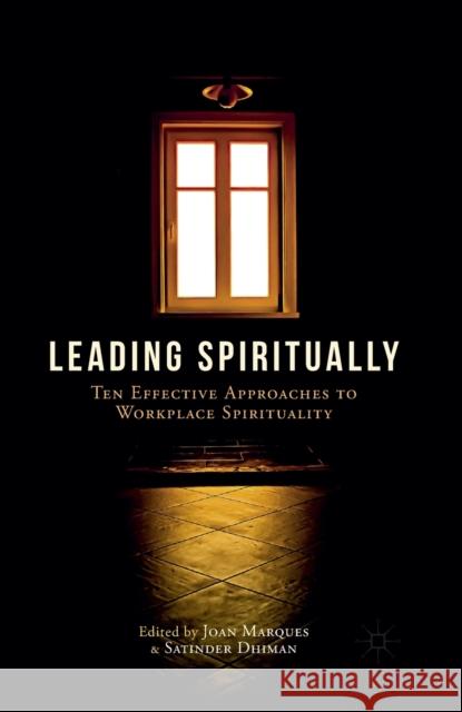 Leading Spiritually: Ten Effective Approaches to Workplace Spirituality Marques, J. 9781349498215 Palgrave MacMillan