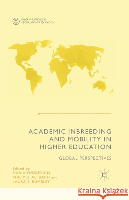 Academic Inbreeding and Mobility in Higher Education: Global Perspectives Yudkevich, Maria 9781349498871