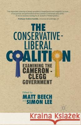 The Conservative-Liberal Coalition: Examining the Cameron-Clegg Government Matt Beech Simon Lee M. Beech 9781349498918 Palgrave MacMillan