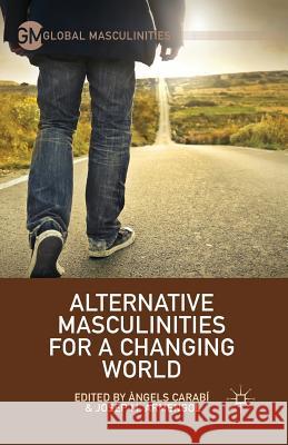 Alternative Masculinities for a Changing World Angels Carabi Josep M. Armengol A. Carabi 9781349499076 Palgrave MacMillan