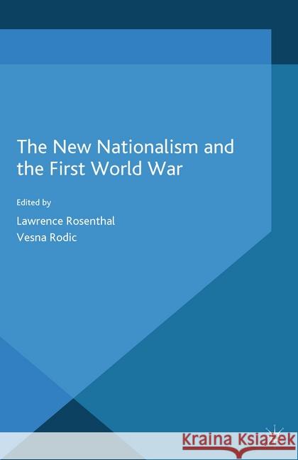 The New Nationalism and the First World War L. Rosenthal V. Rodic Roger Burrows 9781349499137 Palgrave Macmillan