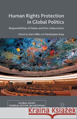 Human Rights Protection in Global Politics: Responsibilities of States and Non-State Actors Mills, K. 9781349499199 Palgrave Macmillan