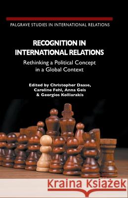 Recognition in International Relations: Rethinking a Political Concept in a Global Context Daase, C. 9781349499335 Palgrave Macmillan