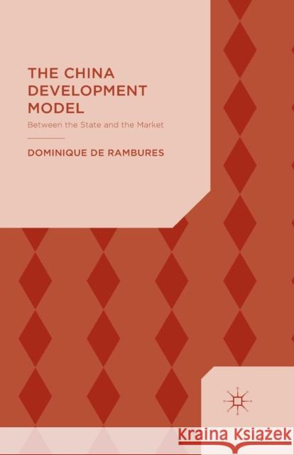 The China Development Model: Between the State and the Market De Rambures, Dominique 9781349499557 Palgrave Macmillan