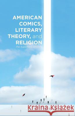 American Comics, Literary Theory, and Religion: The Superhero Afterlife Lewis, A. 9781349499618 Palgrave MacMillan