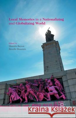 Local Memories in a Nationalizing and Globalizing World M. Beyen B. Deseure  9781349500475 Palgrave Macmillan