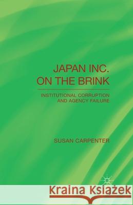 Japan Inc. on the Brink: Institutional Corruption and Agency Failure Carpenter, S. 9781349500512 Palgrave Macmillan