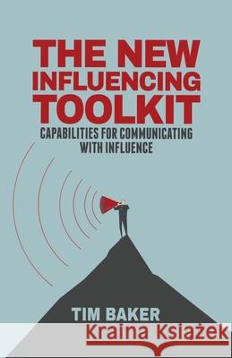 The New Influencing Toolkit: Capabilities for Communicating with Influence Baker, T. 9781349500604 Palgrave Macmillan