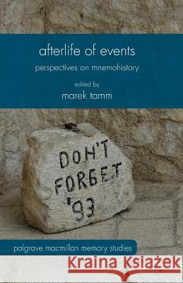 Afterlife of Events: Perspectives on Mnemohistory Tamm, Marek 9781349500628 Palgrave Macmillan